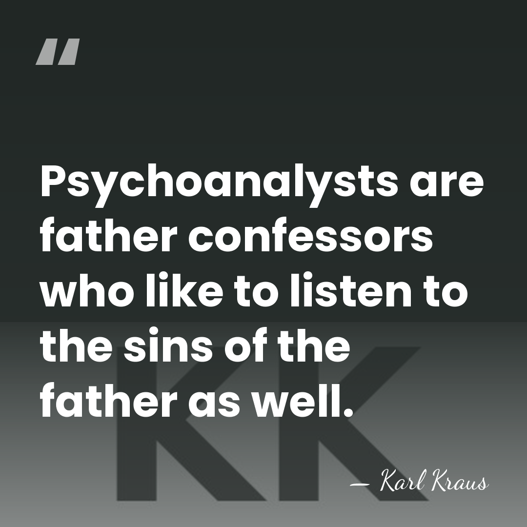 Psychoanalysts are father confessors who like to listen to the sins of&hellip; - Karl Kraus