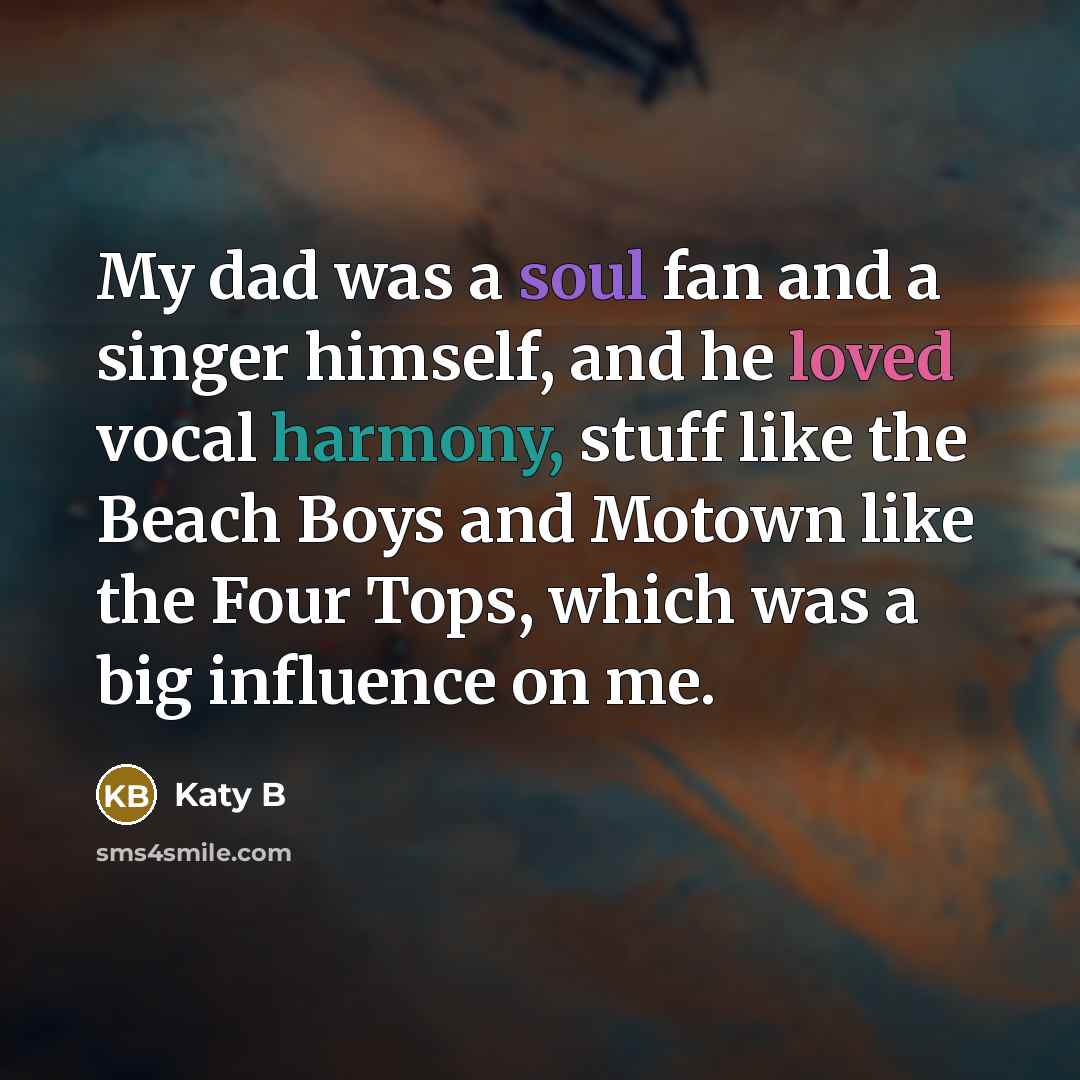 “My dad was a soul fan and a singer himself,…” quote by Katy B