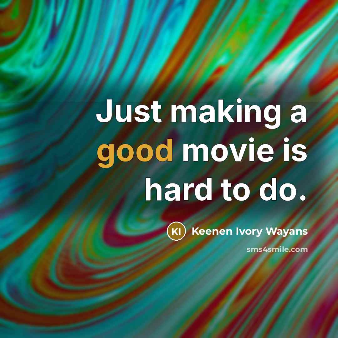 “Just making a good movie is hard to do.…” quote by Keenen Ivory Wayans