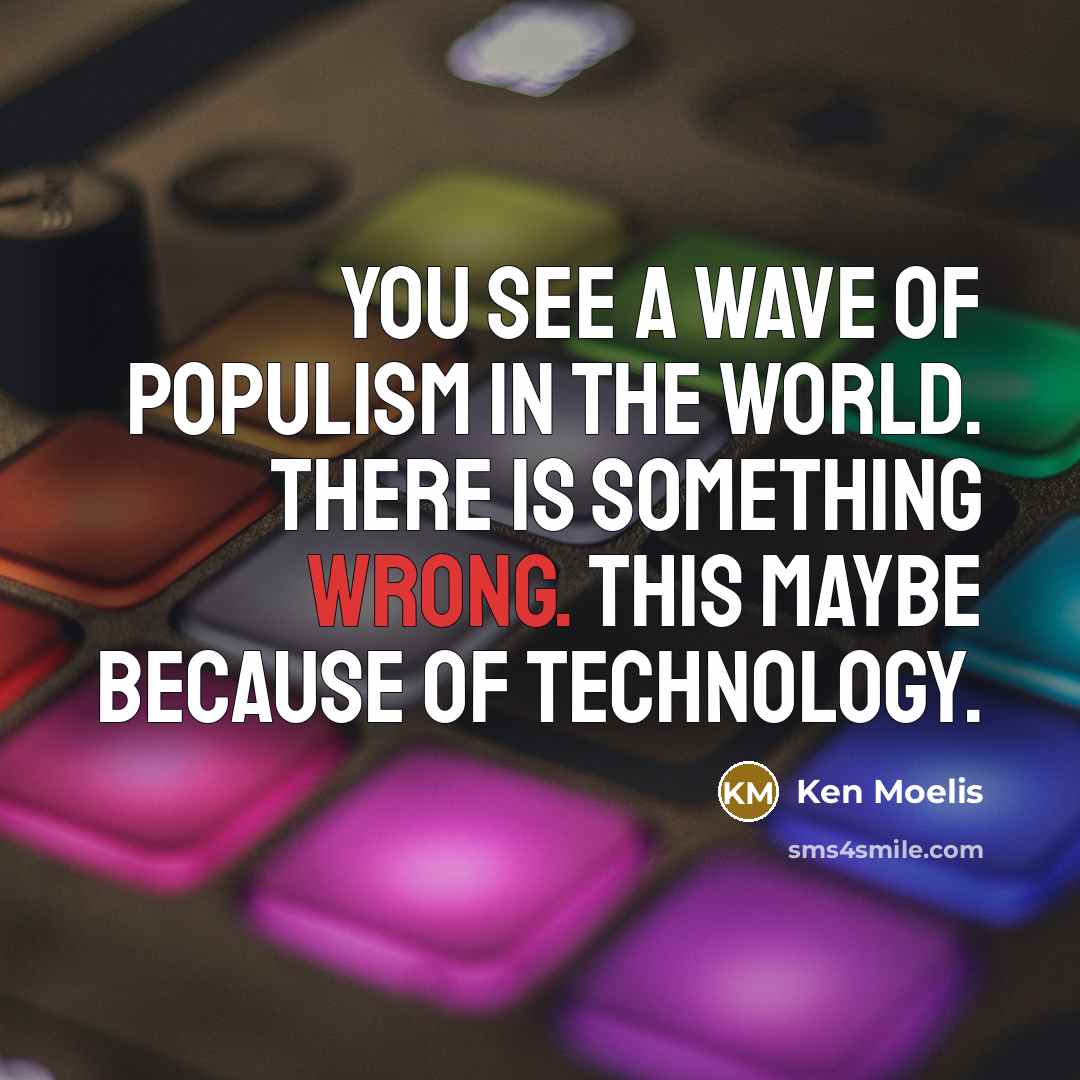 “You see a wave of populism in the world. There…” quote by Ken Moelis