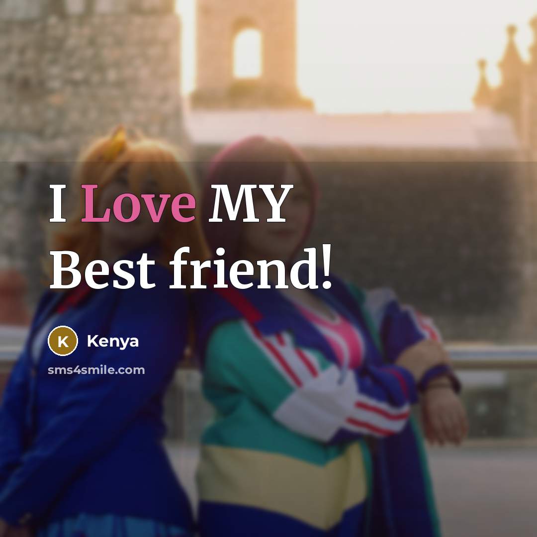 “I Love MY Best friend!…” quote by Kenya