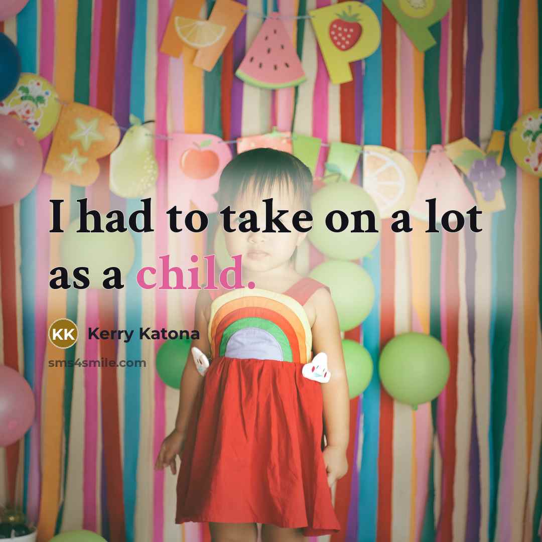 “I had to take on a lot as a child.…” quote by Kerry Katona
