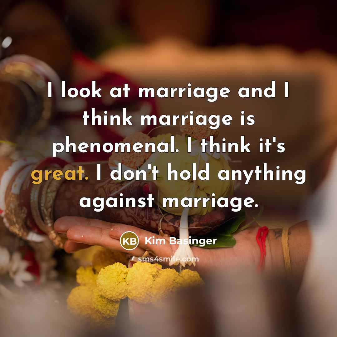 “I look at marriage and I think marriage is phenomenal.…” quote by Kim Basinger