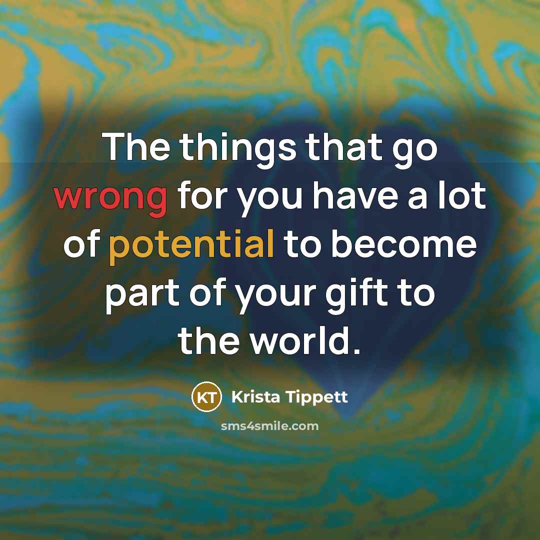 “The things that go wrong for you have a lot…” quote by Krista Tippett
