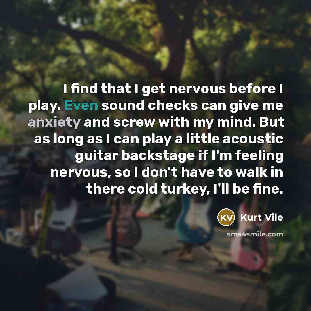“I find that I get nervous before I play. Even…” quote by Kurt Vile