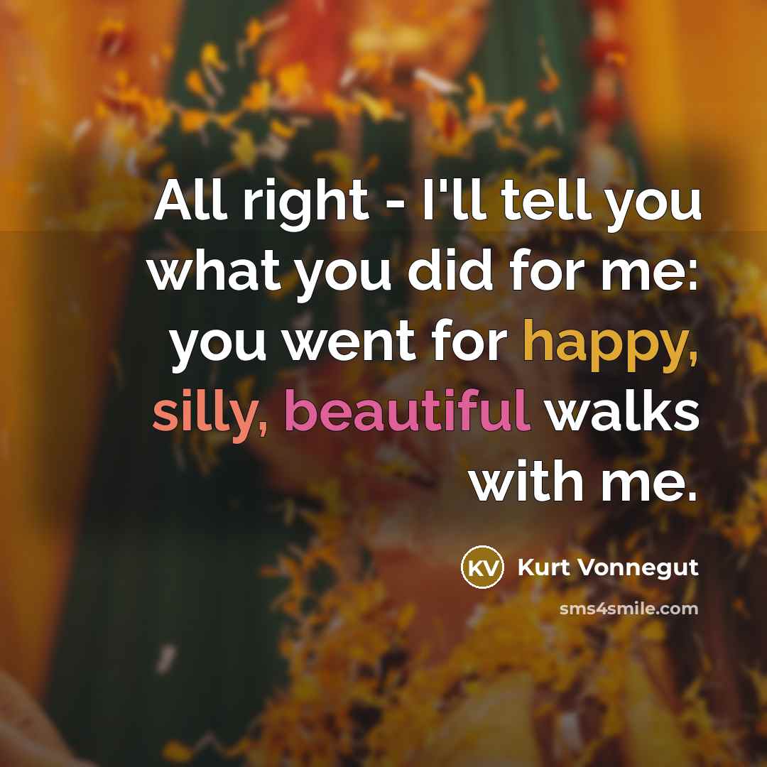 “All right - I'll tell you what you did for…” quote by Kurt Vonnegut