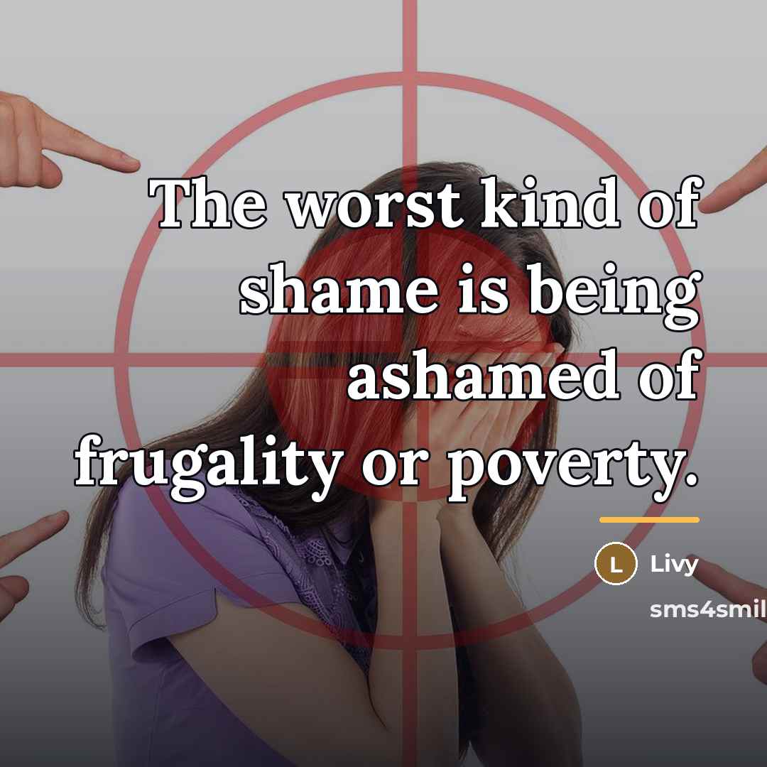“The worst kind of shame is being ashamed of frugality…” quote by Livy
