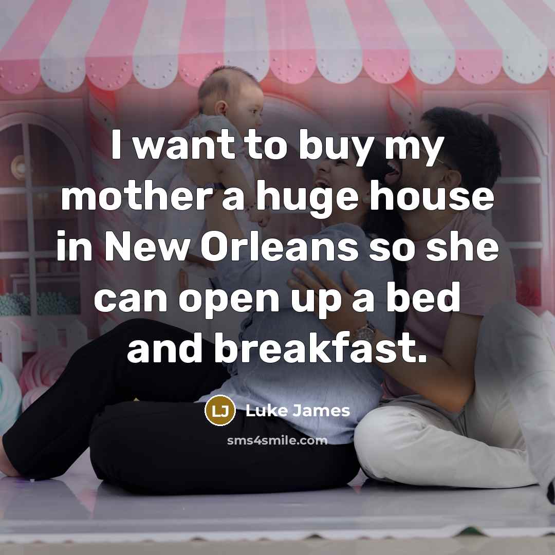 “I want to buy my mother a huge house in…” quote by Luke James