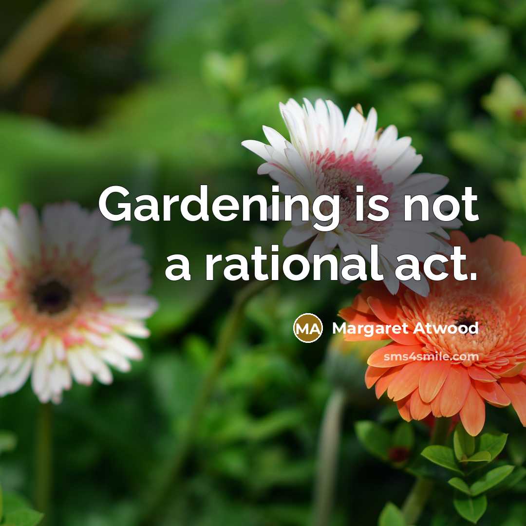 “Gardening is not a rational act.…” quote by Margaret Atwood