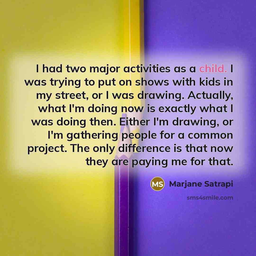 “I had two major activities as a child. I was…” quote by Marjane Satrapi