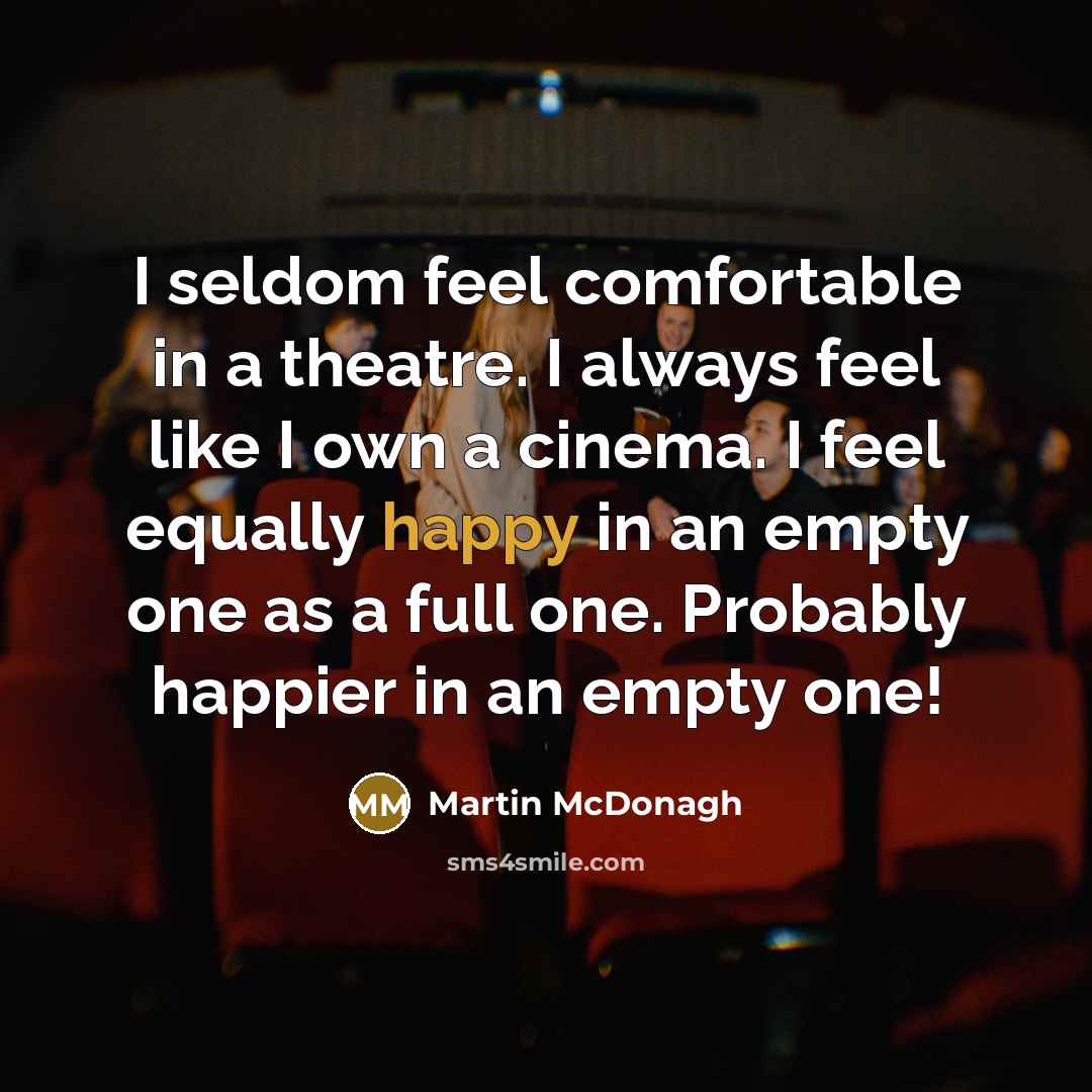 “I seldom feel comfortable in a theatre. I always feel…” quote by Martin McDonagh