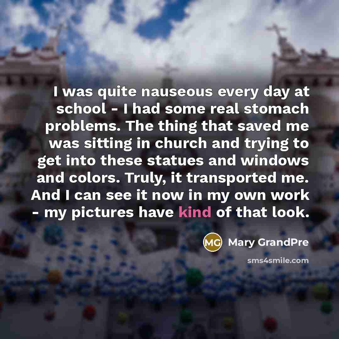 “I was quite nauseous every day at school - I…” quote by Mary GrandPre