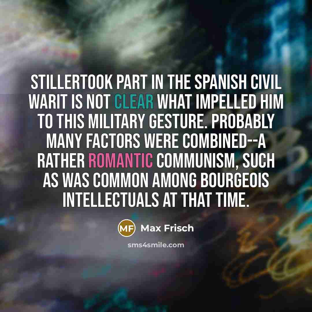 “Stillertook part in the Spanish Civil WarIt is not clear…” quote by Max Frisch