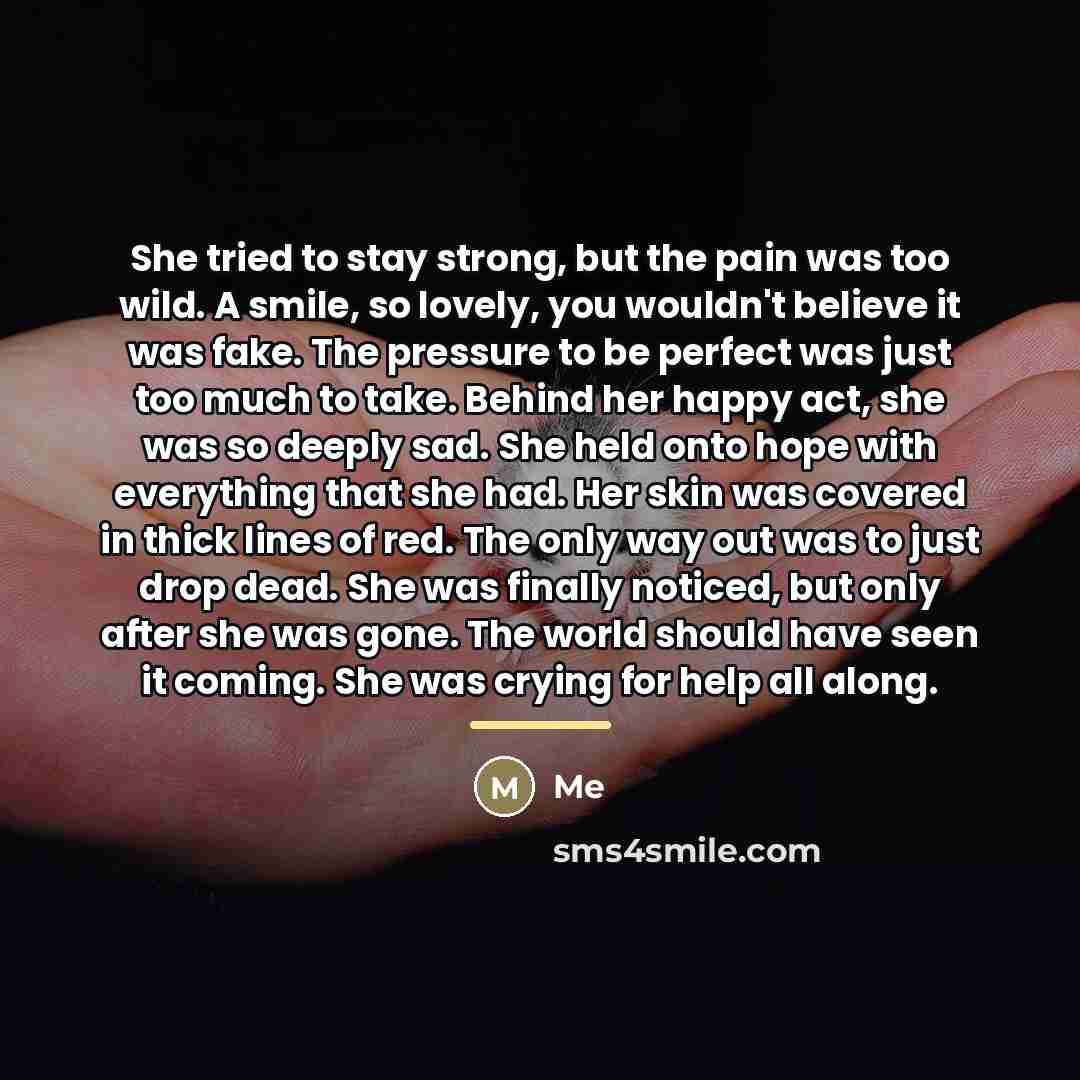 “She tried to stay strong, but the pain was too…” quote by Me
