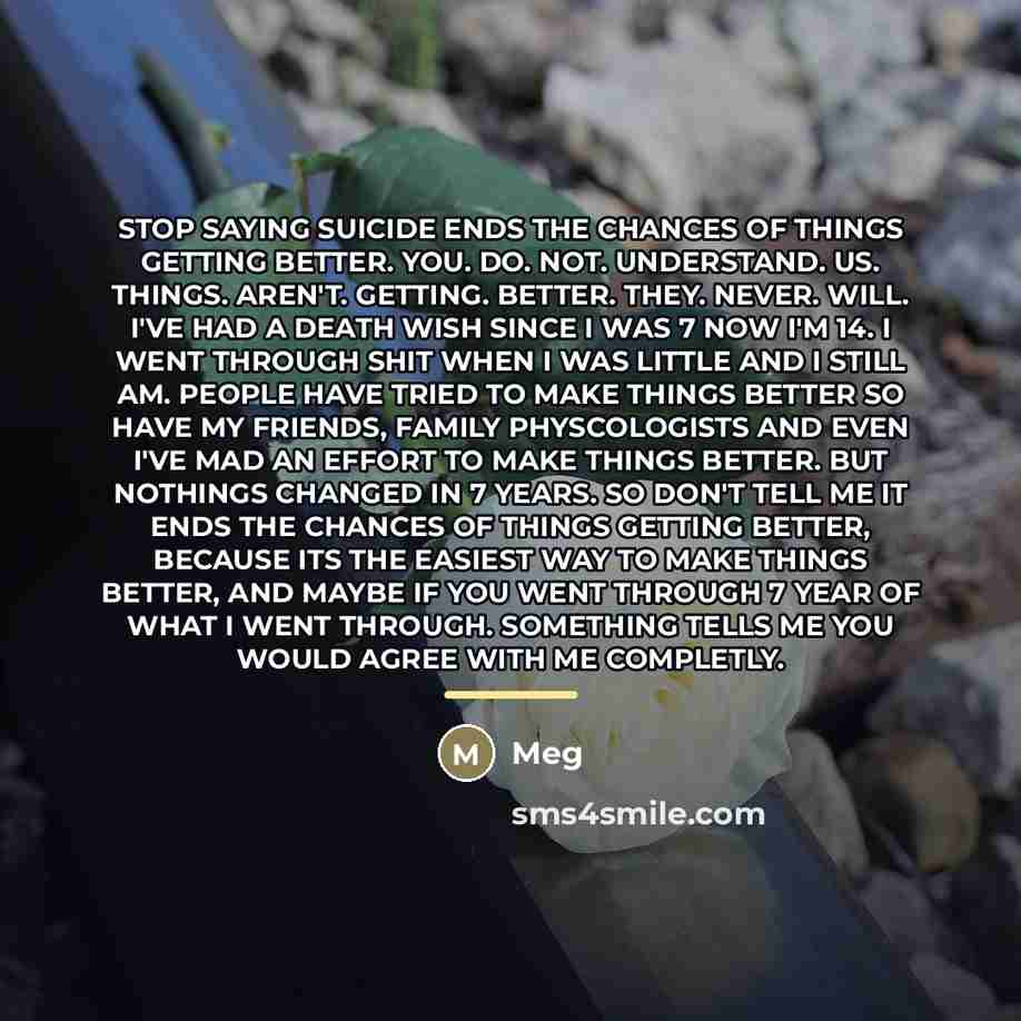 “STOP SAYING SUICIDE ENDS THE CHANCES OF THINGS GETTING BETTER.…” quote by Meg