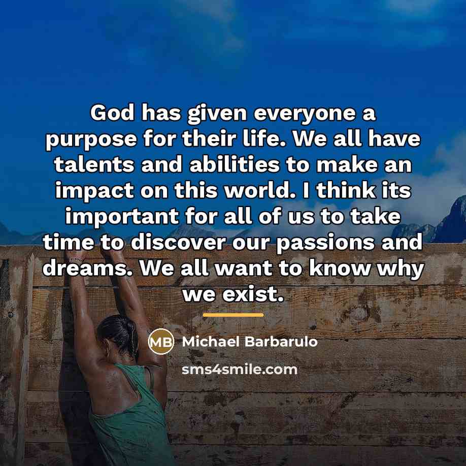 “God has given everyone a purpose for their life. We…” quote by Michael Barbarulo