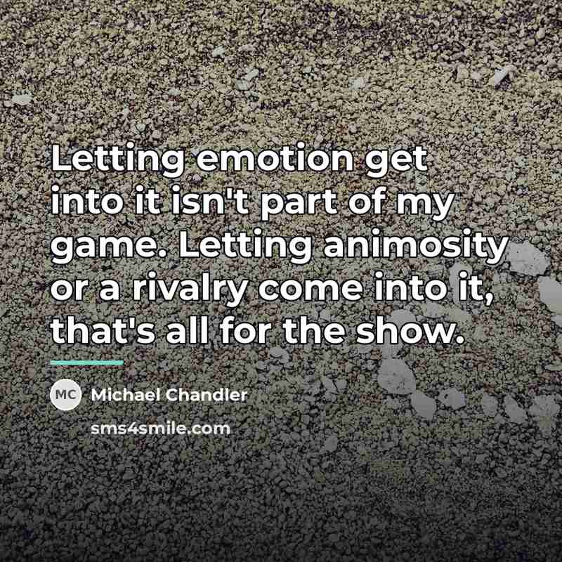 “Letting emotion get into it isn't part of my game.…” quote by Michael Chandler