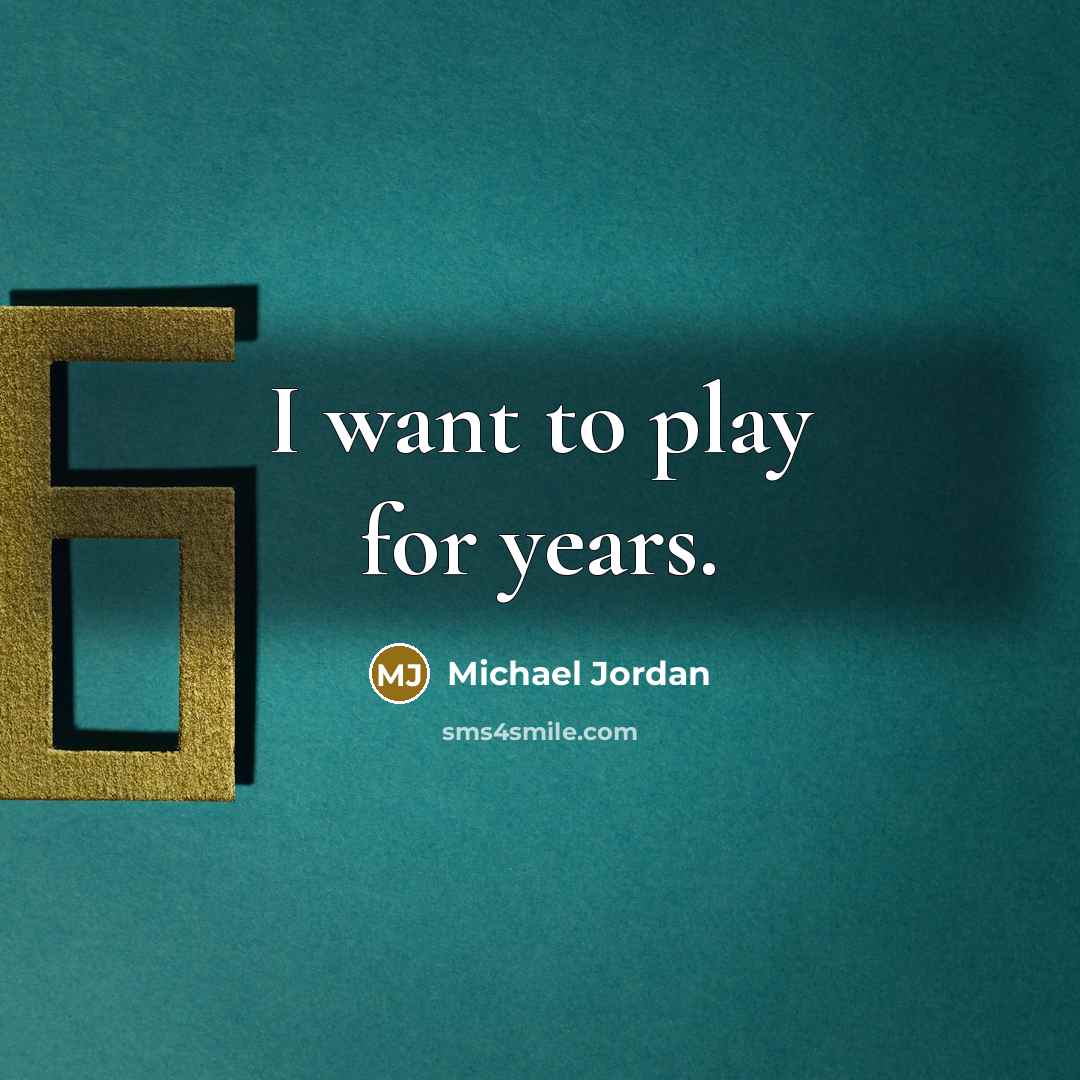 “I want to play for years.…” quote by Michael Jordan