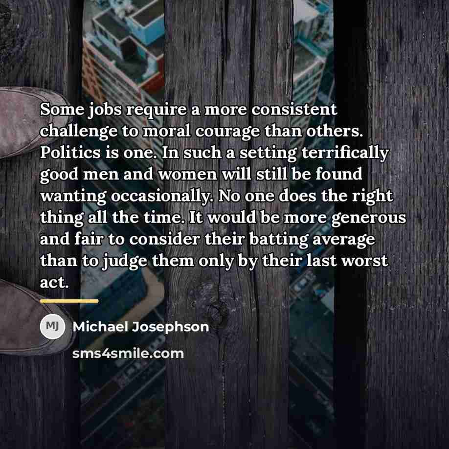 “Some jobs require a more consistent challenge to moral courage…” quote by Michael Josephson