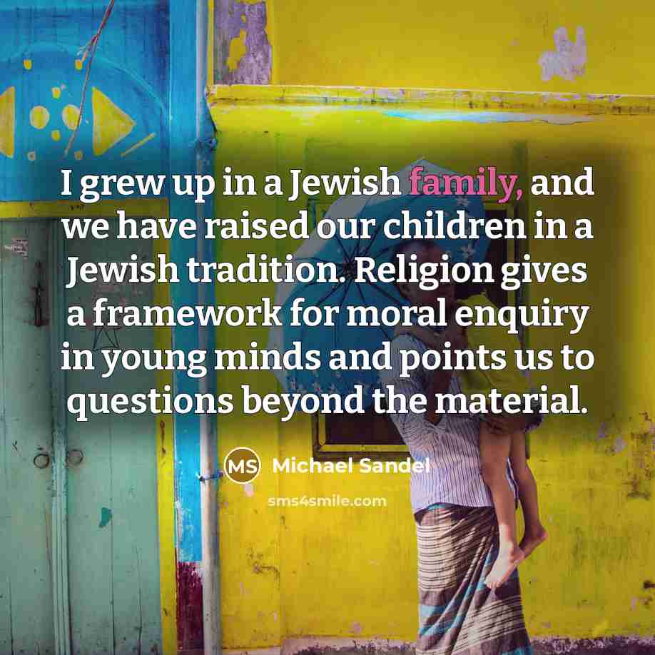 “I grew up in a Jewish family, and we have…” quote by Michael Sandel