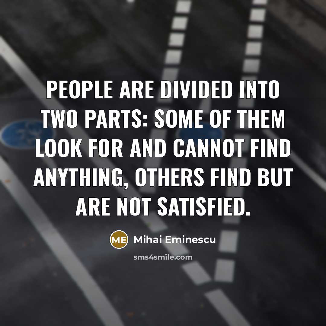 “People are divided into two parts: some of them look…” quote by Mihai Eminescu