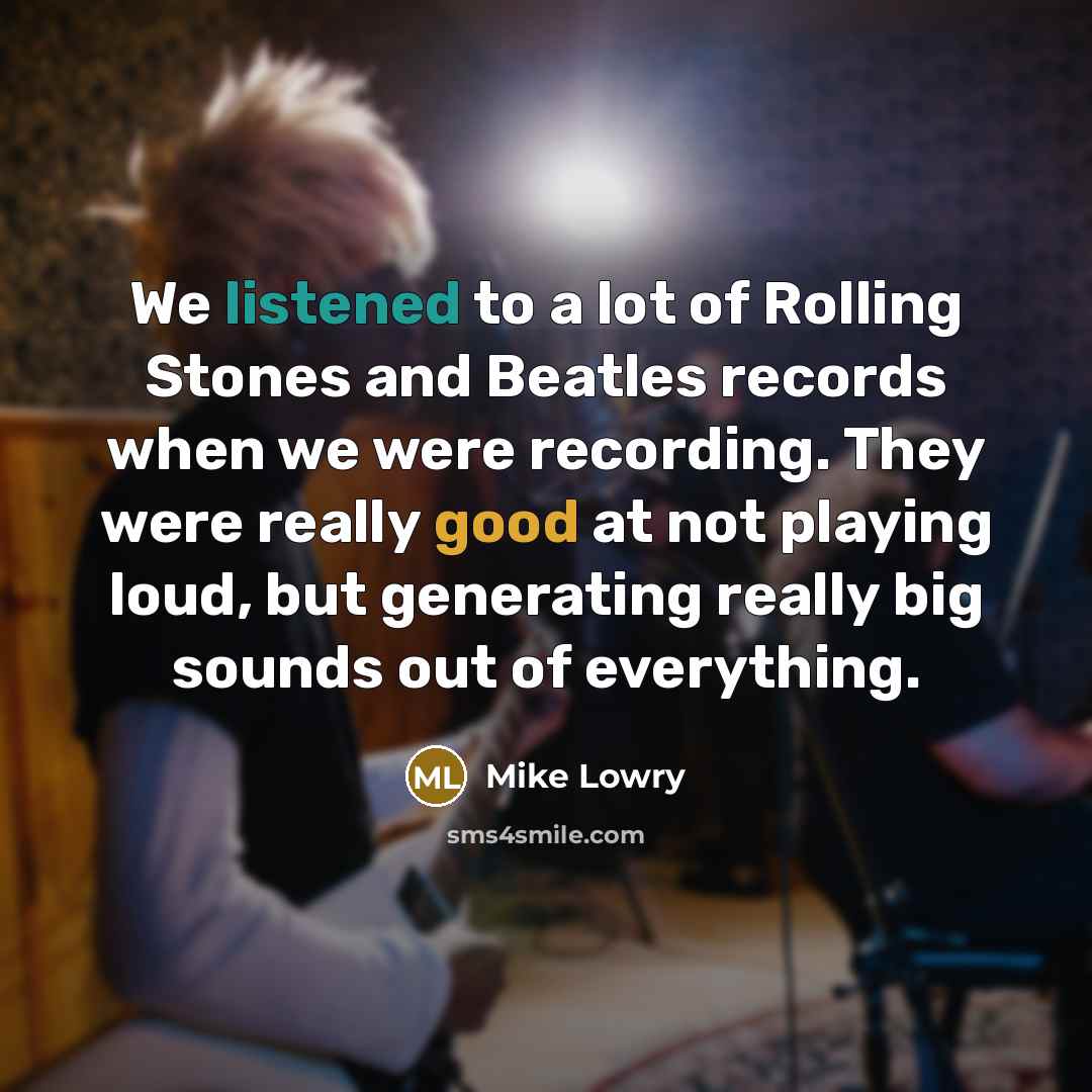 “We listened to a lot of Rolling Stones and Beatles…” quote by Mike Lowry