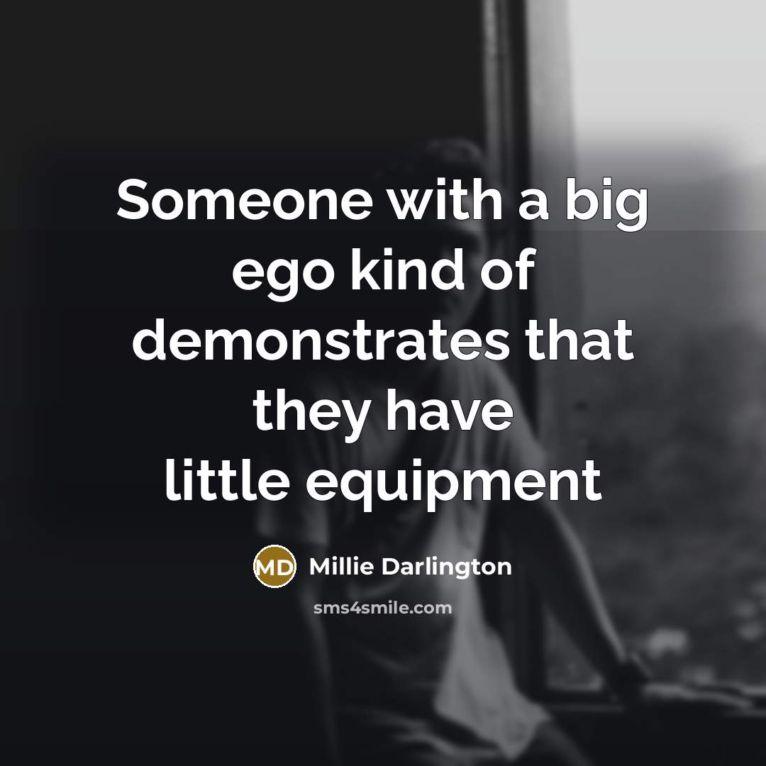 “Someone with a big ego kind of demonstrates that they…” quote by Millie Darlington