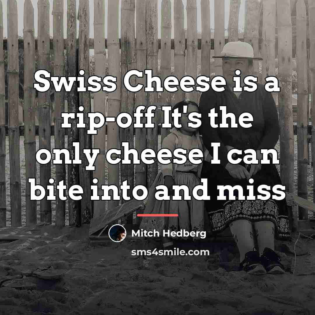 “Swiss Cheese is a rip-off It's the only cheese I…” quote by Mitch Hedberg