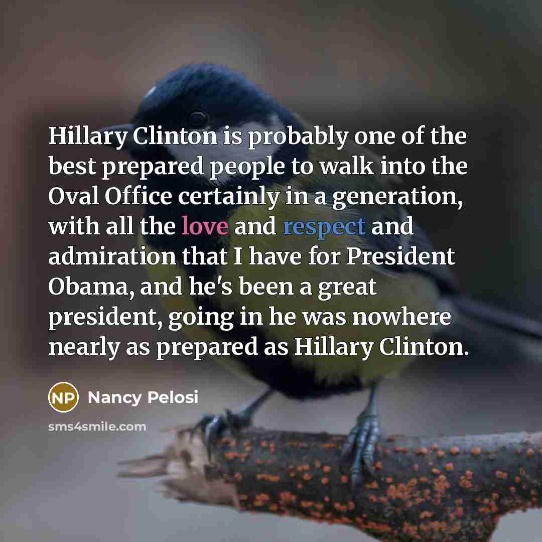 “Hillary Clinton is probably one of the best prepared people…” quote by Nancy Pelosi