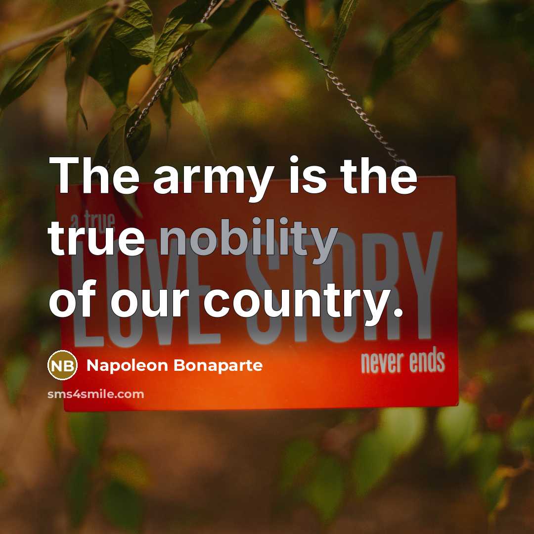 “The army is the true nobility of our country.…” quote by Napoleon Bonaparte