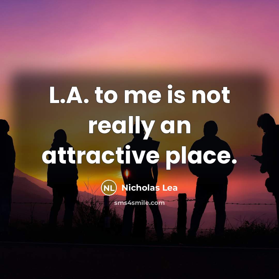 “L.A. to me is not really an attractive place.…” quote by Nicholas Lea