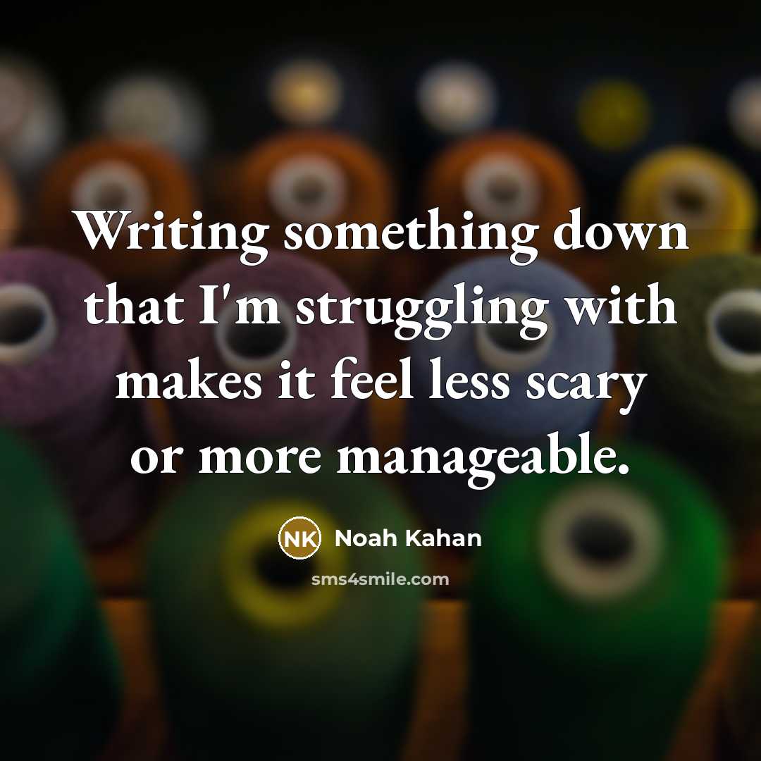 “Writing something down that I'm struggling with makes it feel…” quote by Noah Kahan