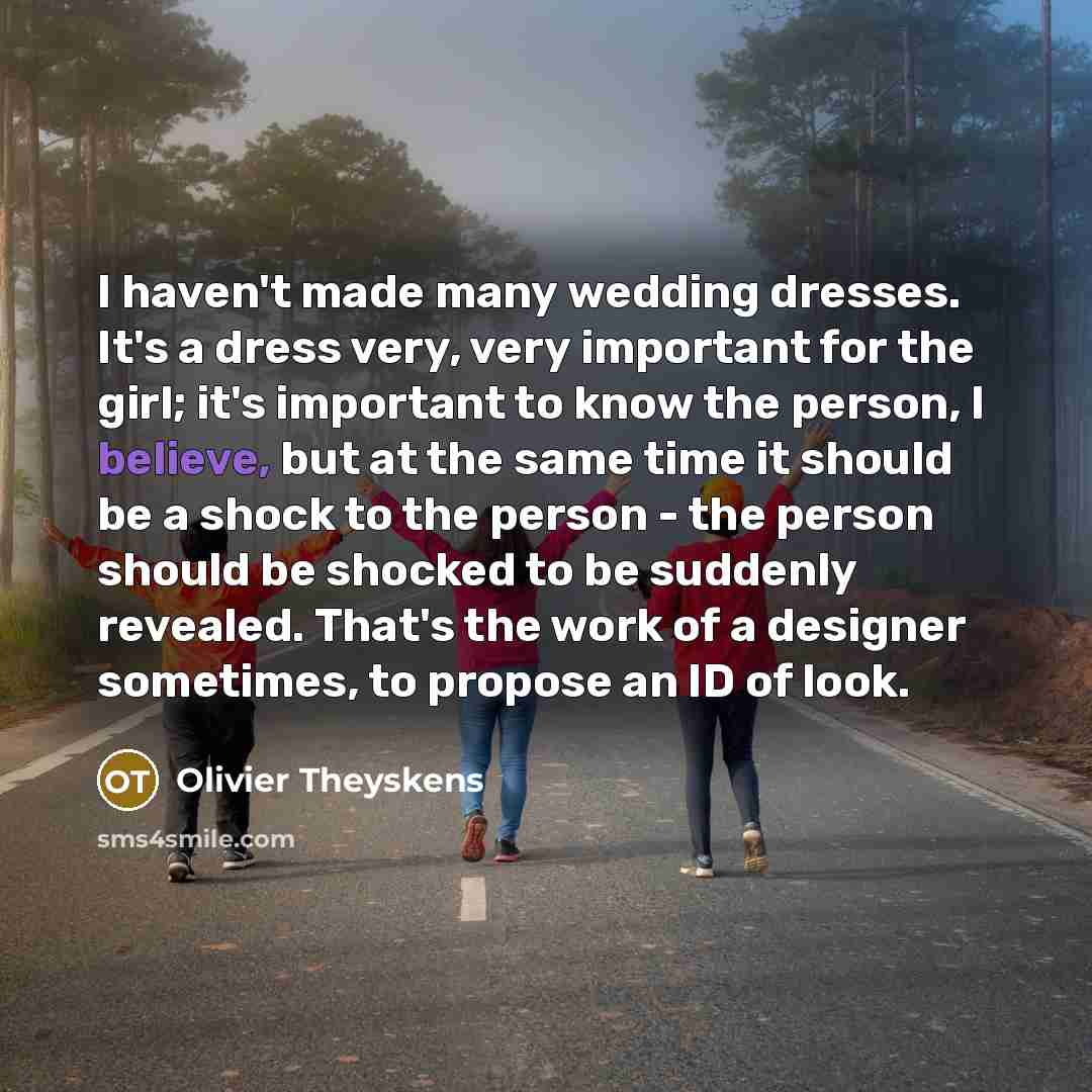 “I haven't made many wedding dresses. It's a dress very,…” quote by Olivier Theyskens