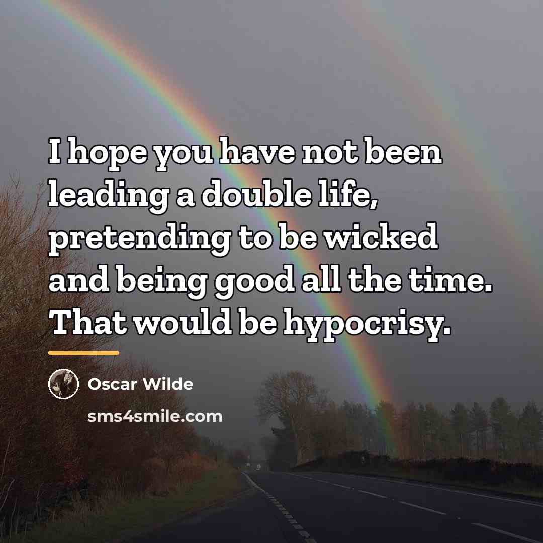 “I hope you have not been leading a double life,…” quote by Oscar Wilde