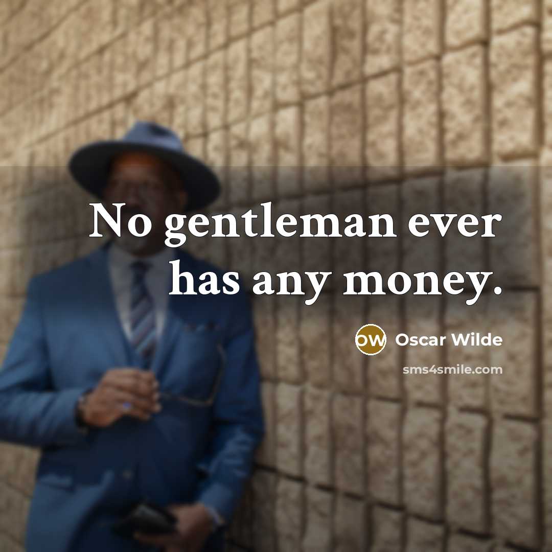 “No gentleman ever has any money.…” quote by Oscar Wilde
