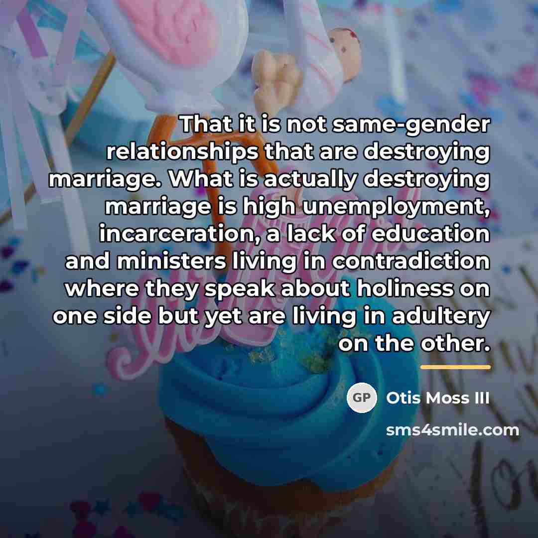 “That it is not same-gender relationships that are destroying marriage.…” quote by Otis Moss III