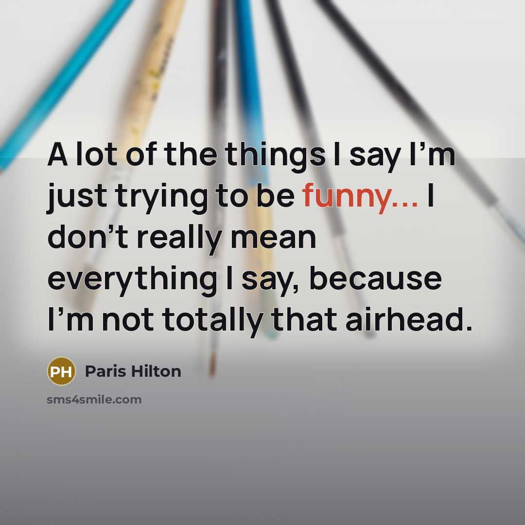 “A lot of the things I say I'm just trying…” quote by Paris Hilton