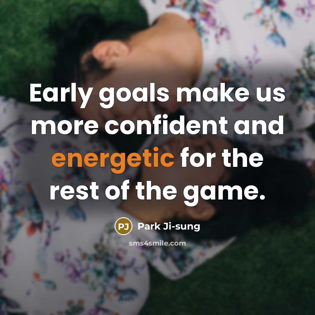 “Early goals make us more confident and energetic for the…” quote by Park Ji-sung