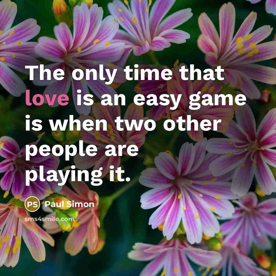 “The only time that love is an easy game is…” quote by Paul Simon