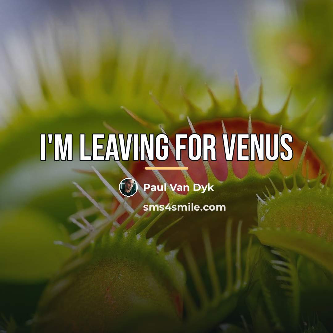 “I'm leaving for Venus…” quote by Paul Van Dyk