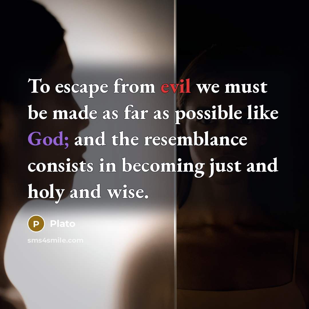 “To escape from evil we must be made as far…” quote by Plato