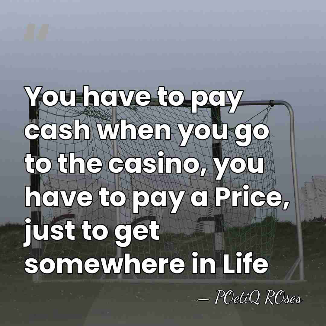You have to pay cash when you go to the casino, you&hellip; - POetiQ ROses