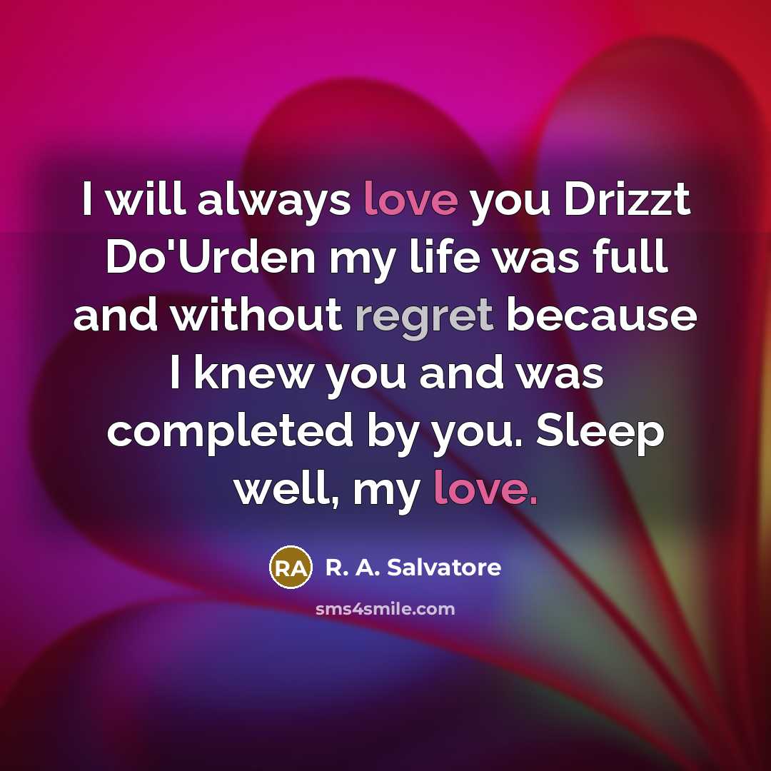 “I will always love you Drizzt Do'Urden my life was…” quote by R. A. Salvatore