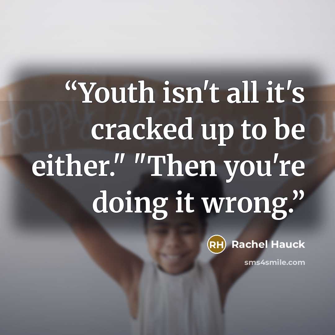“Youth isn't all it's cracked up to be either." "Then you're doing it wrong.” quote by Rachel Hauck