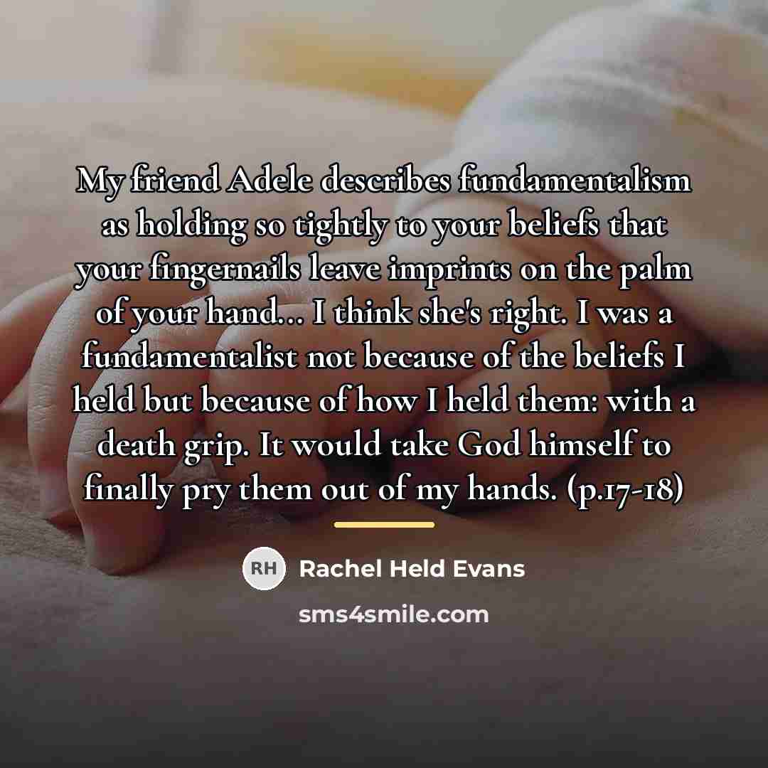 “My friend Adele describes fundamentalism as holding so tightly to…” quote by Rachel Held Evans