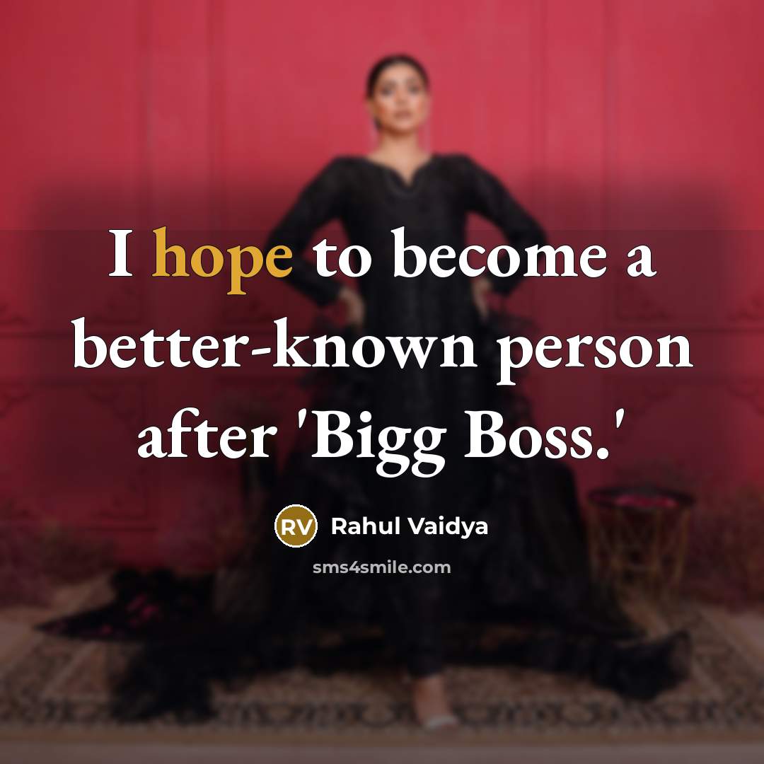 “I hope to become a better-known person after 'Bigg Boss.'…” quote by Rahul Vaidya