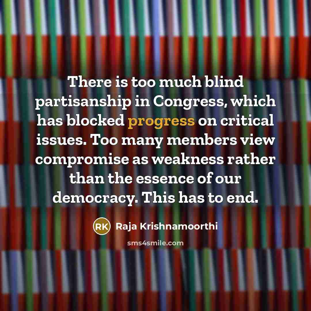 “There is too much blind partisanship in Congress, which has…” quote by Raja Krishnamoorthi