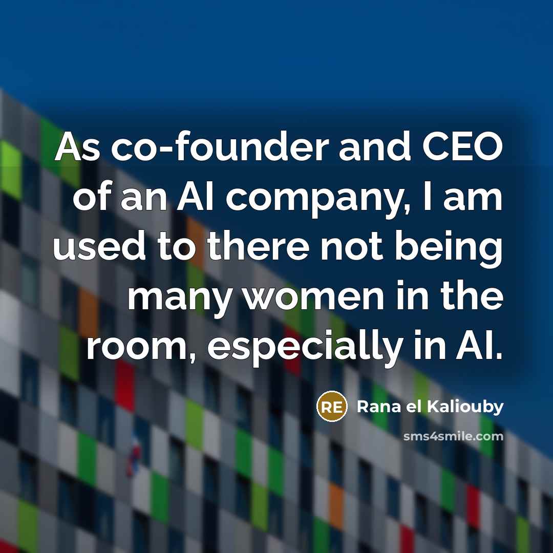 “As co-founder and CEO of an AI company, I am…” quote by Rana el Kaliouby