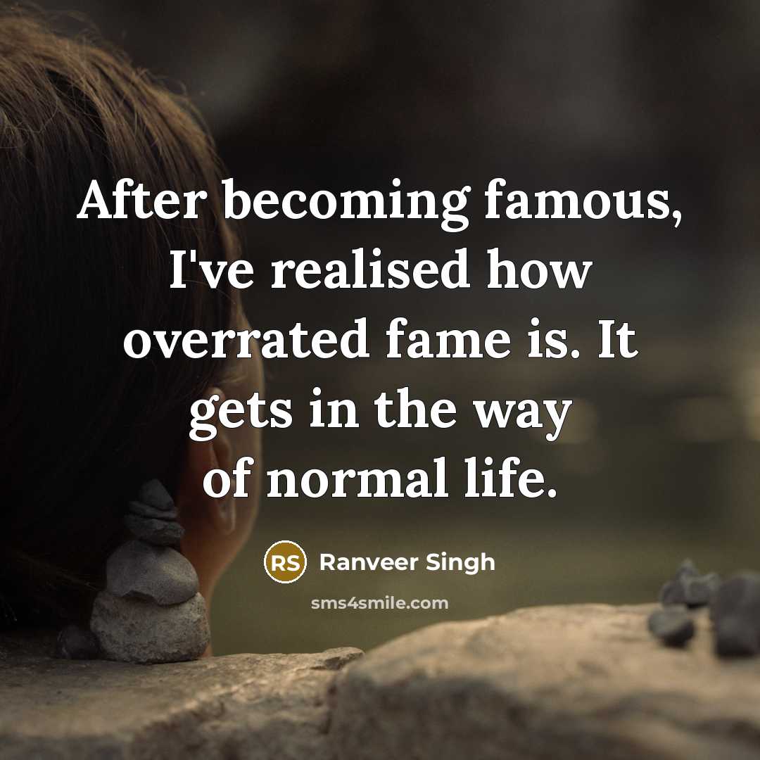 “After becoming famous, I've realised how overrated fame is. It…” quote by Ranveer Singh