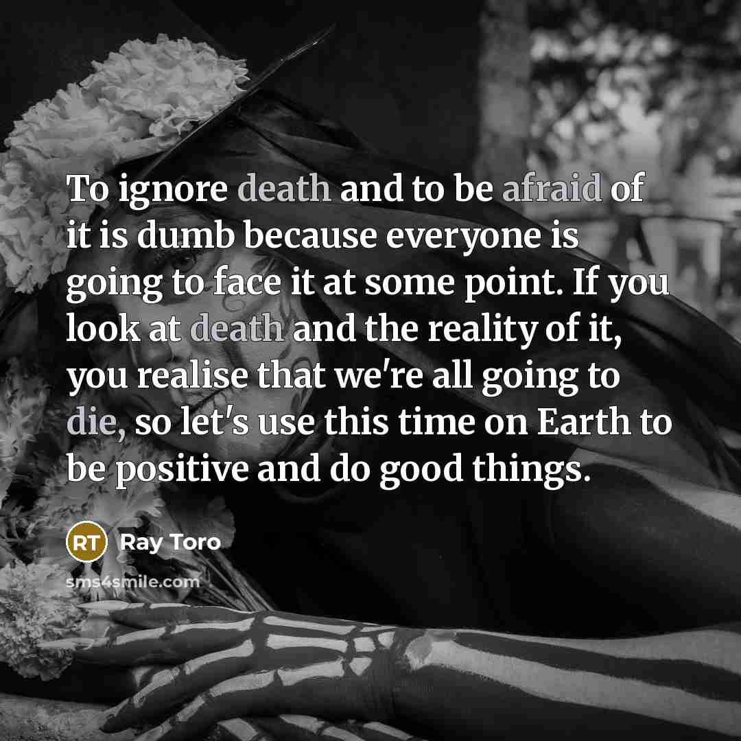 “To ignore death and to be afraid of it is…” quote by Ray Toro